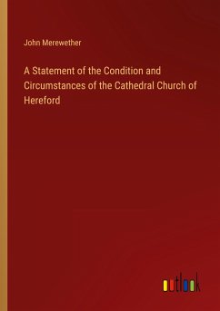 A Statement of the Condition and Circumstances of the Cathedral Church of Hereford