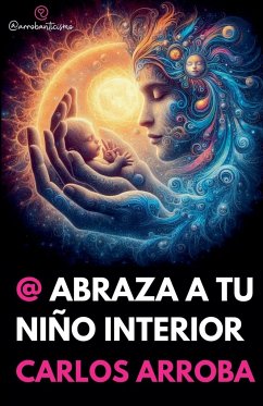 @ Abraza A Tu Niño Interior - (Arrobaverso), Carlos Arroba