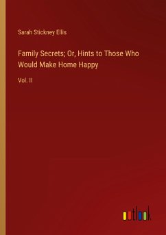 Family Secrets; Or, Hints to Those Who Would Make Home Happy