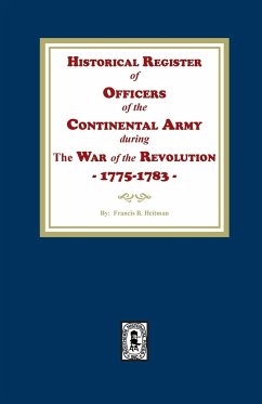 Historical Register of Officers of the Continental Army during the War of the Revolution, 1775-1783 - Heitman, Francis B.