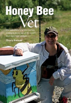 Honey Bee Vet - The adventures of a veterinarian seeking to doctor one of the world's most important animals. - Farone, Tracy