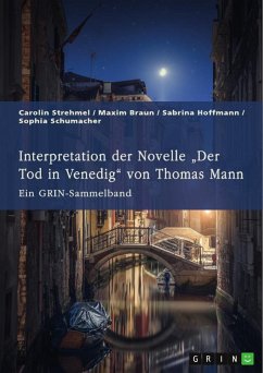 Interpretation der Novelle ¿Der Tod in Venedig¿ von Thomas Mann. Verschiedene Ansätze - Strehmel, Carolin; Braun, Maxim; Hoffmann, Sabrina; Schumacher, Sophia