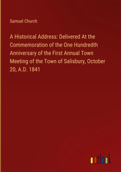 A Historical Address: Delivered At the Commemoration of the One Hundredth Anniversary of the First Annual Town Meeting of the Town of Salisbury, October 20, A.D. 1841