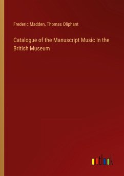 Catalogue of the Manuscript Music In the British Museum