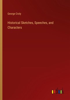 Historical Sketches, Speeches, and Characters - Croly, George