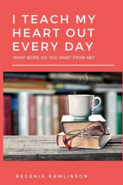 I TEACH MY HEART OUT EVERY DAY - Rawlinson, Regenia M