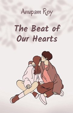 The Beat of Our Hearts - Roy, Anupam