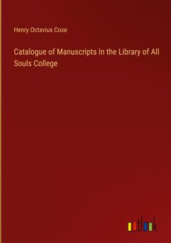 Catalogue of Manuscripts In the Library of All Souls College - Coxe, Henry Octavius