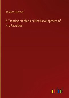 A Treatise on Man and the Development of His Faculties
