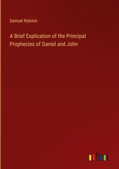 A Brief Explication of the Principal Prophecies of Daniel and John