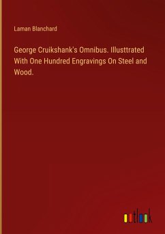 George Cruikshank's Omnibus. Illusttrated With One Hundred Engravings On Steel and Wood. - Blanchard, Laman