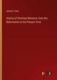 History of Christian Missions, from the Reformation to the Present Time