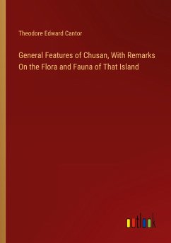 General Features of Chusan, With Remarks On the Flora and Fauna of That Island