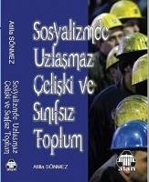 Sosyalizmde Uzlasmaz Celiski Ve Sinifsiz Toplum - Sönmez, Atilla