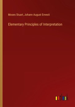 Elementary Principles of Interpretation - Stuart, Moses; Ernesti, Johann August