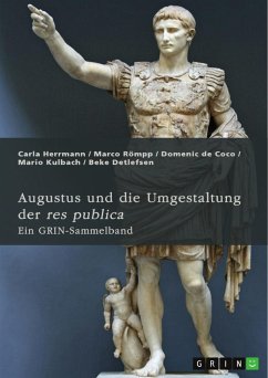 Augustus und die Umgestaltung der res publica. Das römische Prinzipat, die Verdrängung der Senatsaristokratie und die politische Rolle der Livia - Herrmann, Carla; Römpp, Marco; De Coco, Domenic; Kulbach, Mario; Detlefsen, Beke