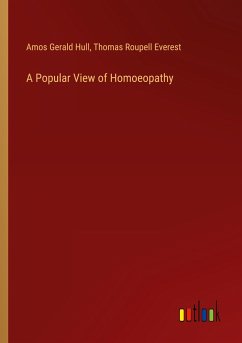 A Popular View of Homoeopathy - Hull, Amos Gerald; Everest, Thomas Roupell