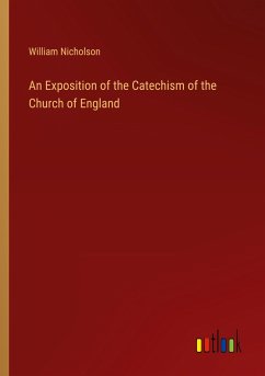 An Exposition of the Catechism of the Church of England - Nicholson, William