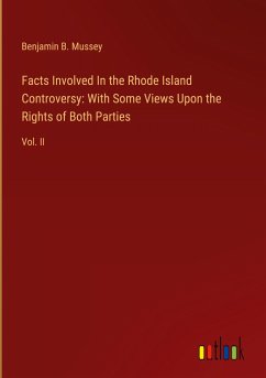 Facts Involved In the Rhode Island Controversy: With Some Views Upon the Rights of Both Parties - Mussey, Benjamin B.