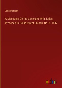 A Discourse On the Covenant With Judas, Preached In Hollis-Street Church, No. 6, 1842 - Pierpont, John