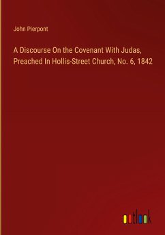 A Discourse On the Covenant With Judas, Preached In Hollis-Street Church, No. 6, 1842