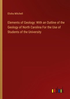 Elements of Geology: With an Outline of the Geology of North Carolina For the Use of Students of the University