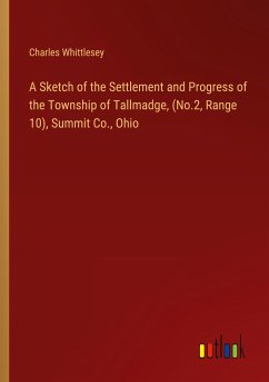 A Sketch of the Settlement and Progress of the Township of Tallmadge, (No.2, Range 10), Summit Co., Ohio