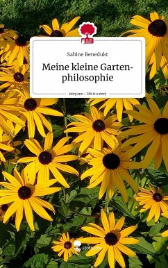 Meine kleine Gartenphilosophie. Life is a Story - story.one - Benedukt, Sabine