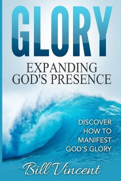 Glory Expanding God's Presence - Vincent, Bill