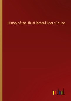 History of the Life of Richard Coeur De Lion