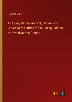 An Essay On the Warrant, Nature, and Duties of the Office of the Ruling Elder In the Presbyterian Church