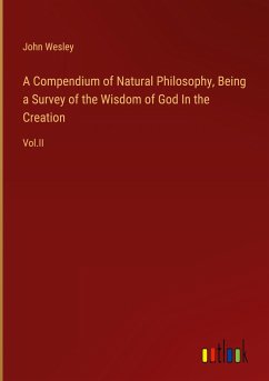A Compendium of Natural Philosophy, Being a Survey of the Wisdom of God In the Creation
