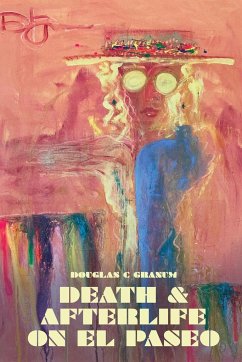 Death and Afterlife on El Paseo - Granum, Douglas C