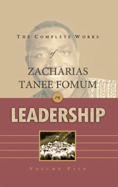 The Complete Works of Zacharias Tanee Fomum on Leadership (Volume 5) - Fomum, Zacharias Tanee