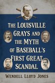 The Louisville Grays and the Myth of Baseball's First Great Scandal