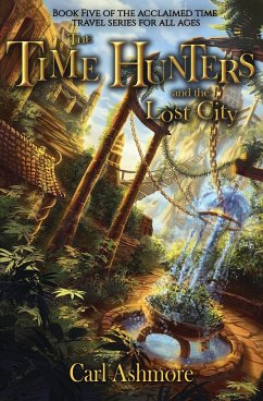 The Time Hunters and the Lost City - Ashmore, Carl