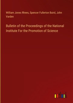 Bulletin of the Proceedings of the National Institute For the Promotion of Science - Rhees, William Jones; Baird, Spencer Fullerton; Varden, John