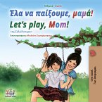Έλα να παίξουμε, μαμά! Let&quote;s Play, Mom! (eBook, ePUB)