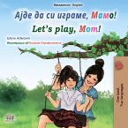 Ајде да си играме, Мамо! Let&quote;s Play, Mom! (eBook, ePUB)