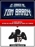 El Codigo De Tom Brady: El Mapa Mental Detras Del Mejor Jugador De Todos Los Tiempos (eBook, ePUB)