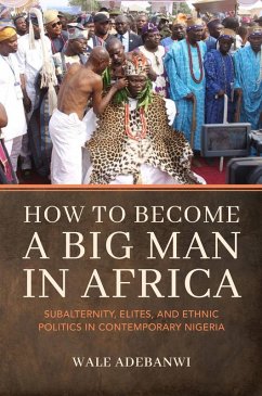 How to Become a Big Man in Africa (eBook, ePUB) - Adebanwi, Wale