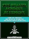 The Wealth Mindset Blueprint: The Proven Strategies And Habits For Unlocking A Millionaire State Of Mind (eBook, ePUB)