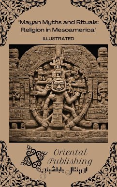 Mayan Myths and Rituals Religion in Mesoamerica (eBook, ePUB) - Publishing, Oriental