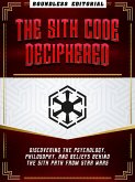 The Sith Code Deciphered: Discovering The Psychology, Philosophy, And Beliefs Behind The Sith Path From Star Wars (eBook, ePUB)