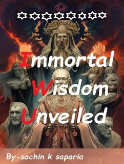 Immortal Wisdom Unveiled (eBook, ePUB) - Saparia, Sachin Immortal Wisdom Unveiled (eBook, ePUB) - Saparia, Sachin