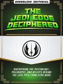 The Jedi Code Deciphered: Discovering The Psychology, Philosophy, And Beliefs Behind The Jedi Path From Star Wars (eBook, ePUB)