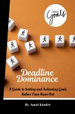 Deadline Dominance: A Guide to Setting and Achieving Goals Before Time Runs Out (eBook, ePUB)