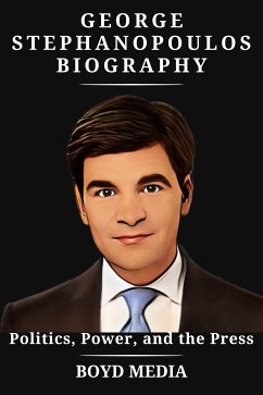 George Stephanopoulos Biography (eBook, ePUB) - MEDIA, BOYD