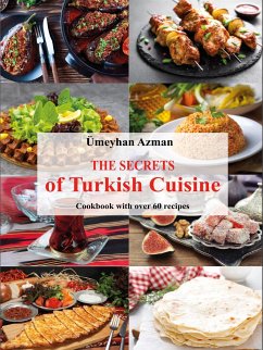 The Secrets of Turkish Cuisine, Cookbook with over 60 Traditional Recipes (eBook, ePUB) - Azman, Ümeyhan