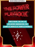 The Power Playbook: Mastering The Art Of Influence Navigating The Complex World Of Power Dynamics (eBook, ePUB)